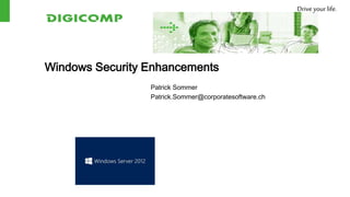 Drive your life.




Windows Security Enhancements
                 Patrick Sommer
                 Patrick.Sommer@corporatesoftware.ch
 