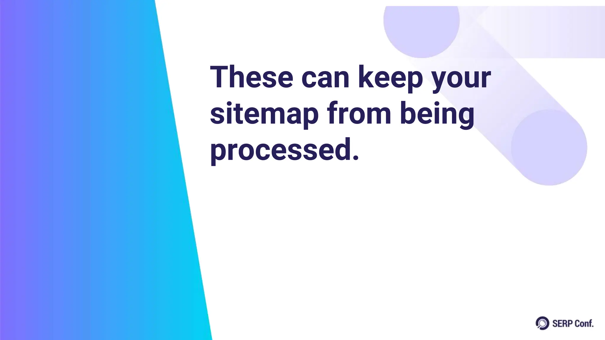 These can keep your
sitemap from being
processed.
 