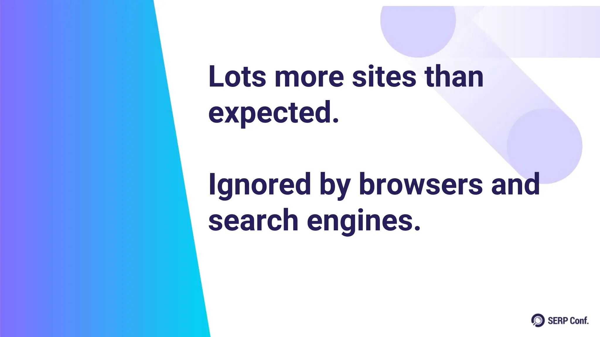Lots more sites than
expected.
Ignored by browsers and
search engines.
 