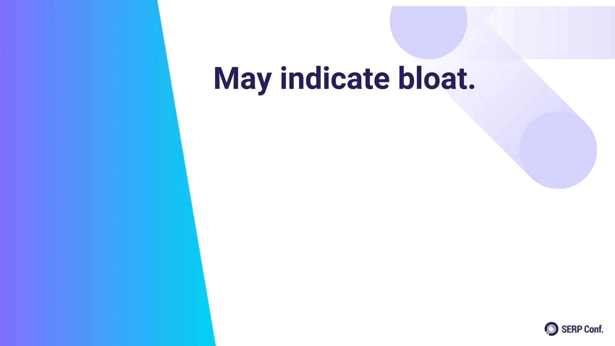 May indicate bloat.
 