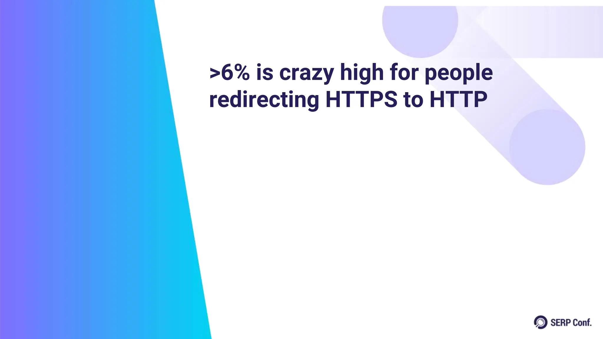 >6% is crazy high for people
redirecting HTTPS to HTTP
 