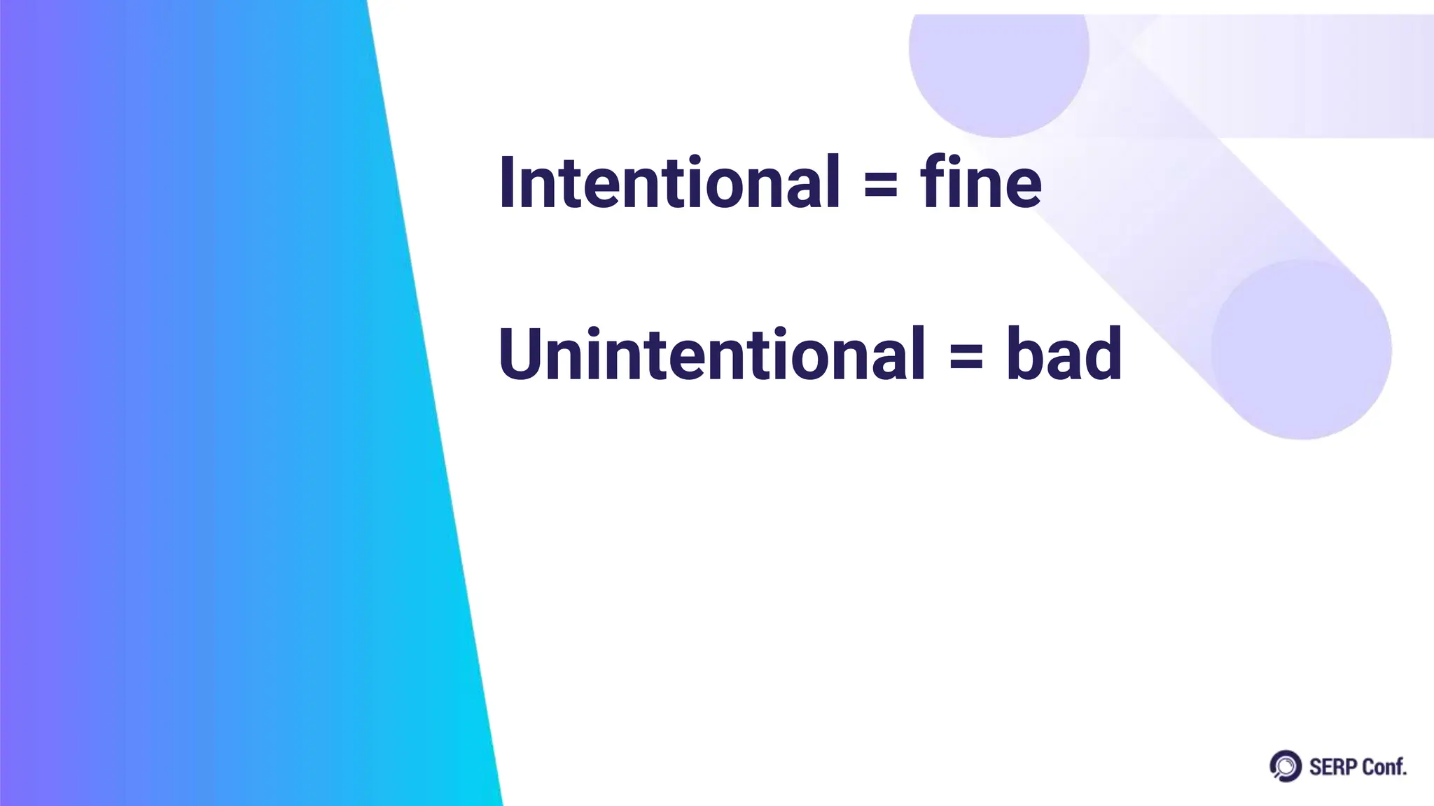 Intentional = fine
Unintentional = bad
 
