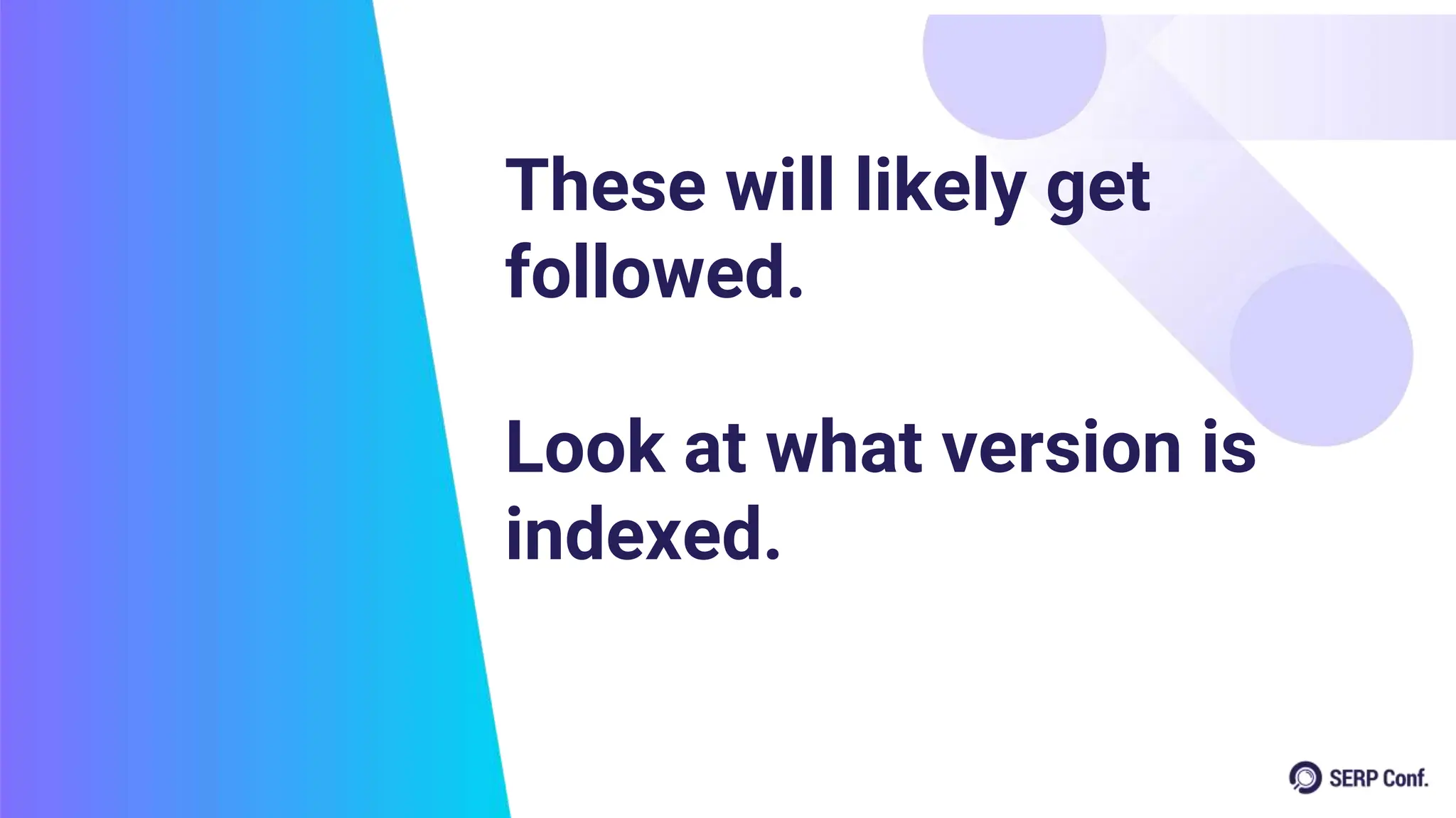 These will likely get
followed.
Look at what version is
indexed.
 