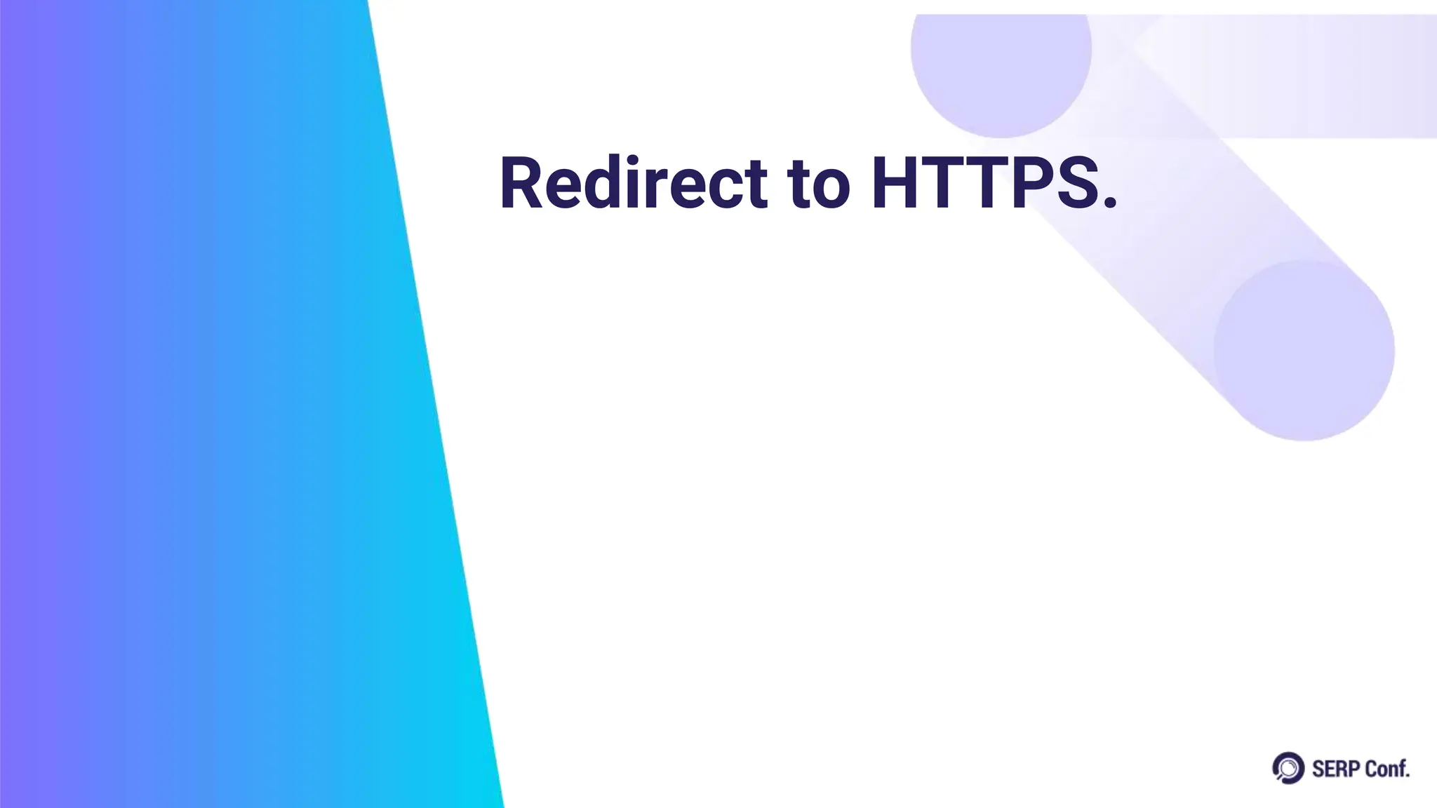 Redirect to HTTPS.
 