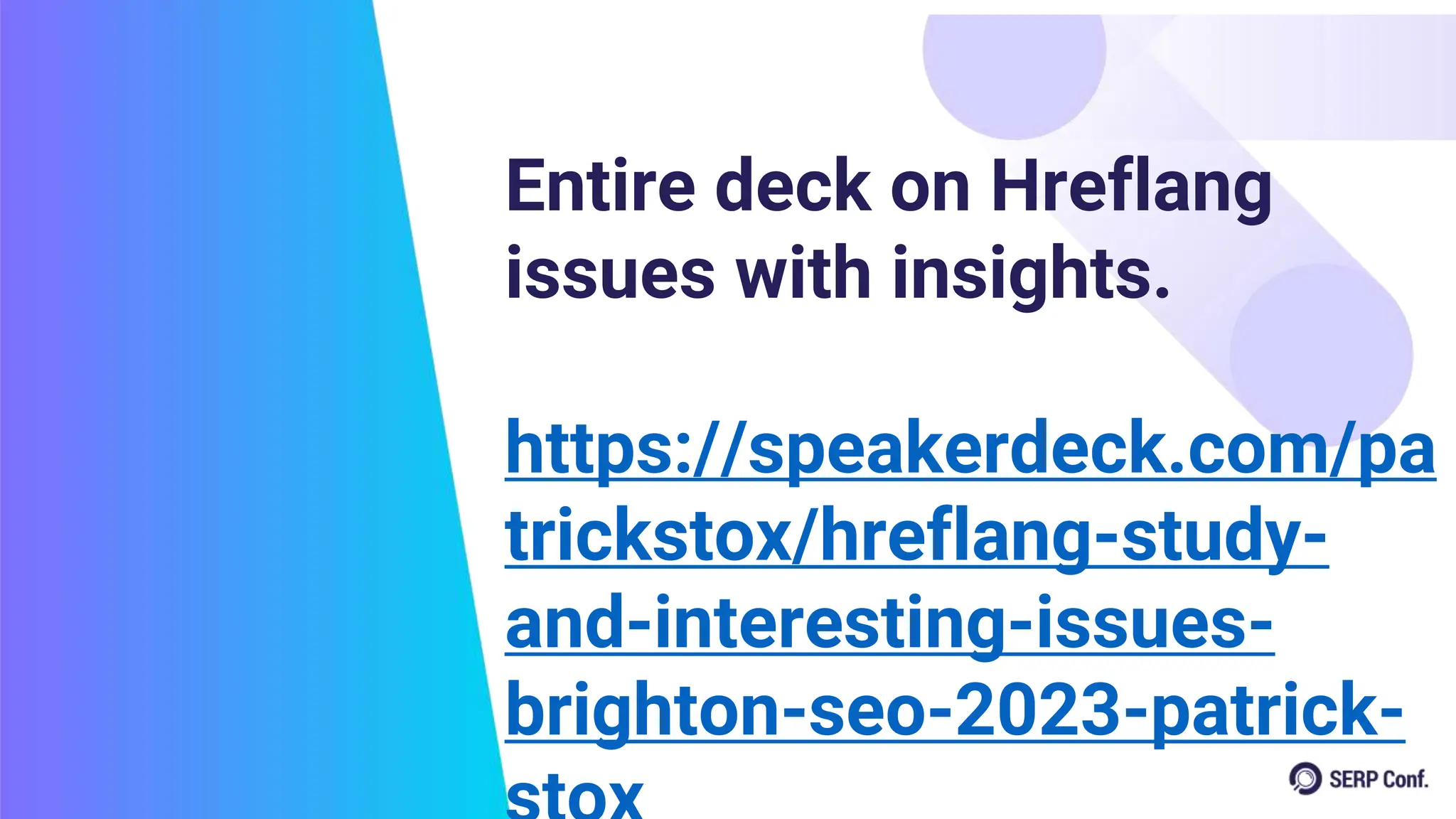 Entire deck on Hreflang
issues with insights.
https://speakerdeck.com/pa
trickstox/hreflang-study-
and-interesting-issues-
brighton-seo-2023-patrick-
 