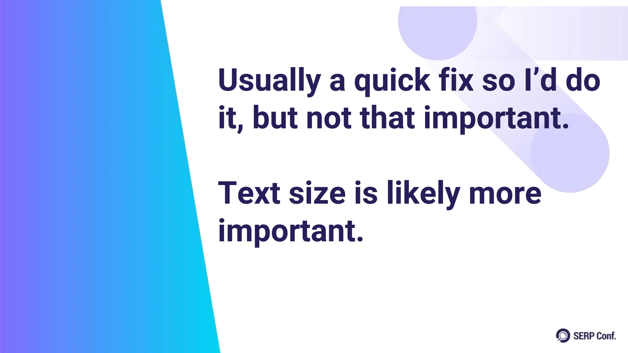 Usually a quick fix so I’d do
it, but not that important.
Text size is likely more
important.
 