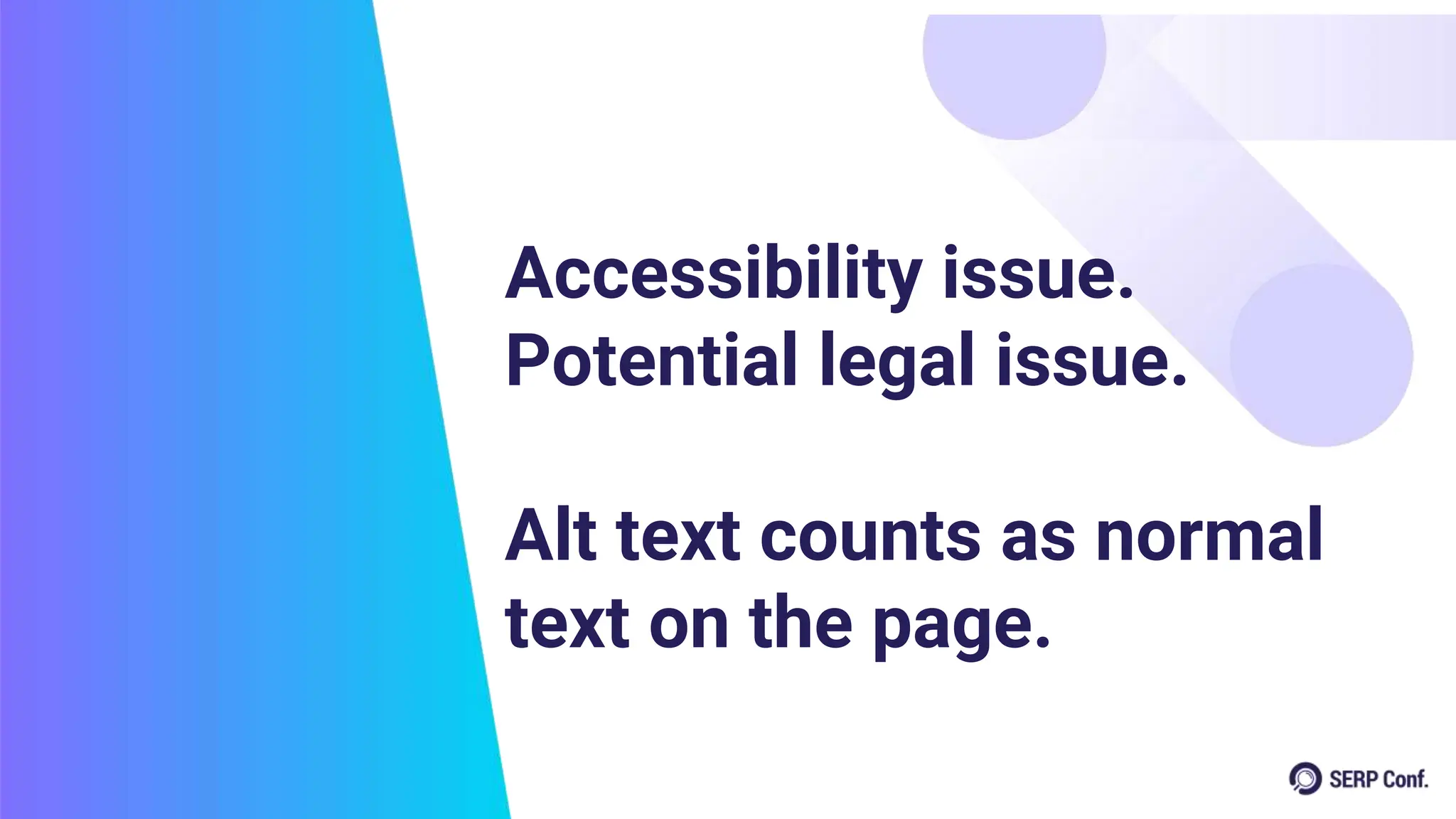 Accessibility issue.
Potential legal issue.
Alt text counts as normal
text on the page.
 