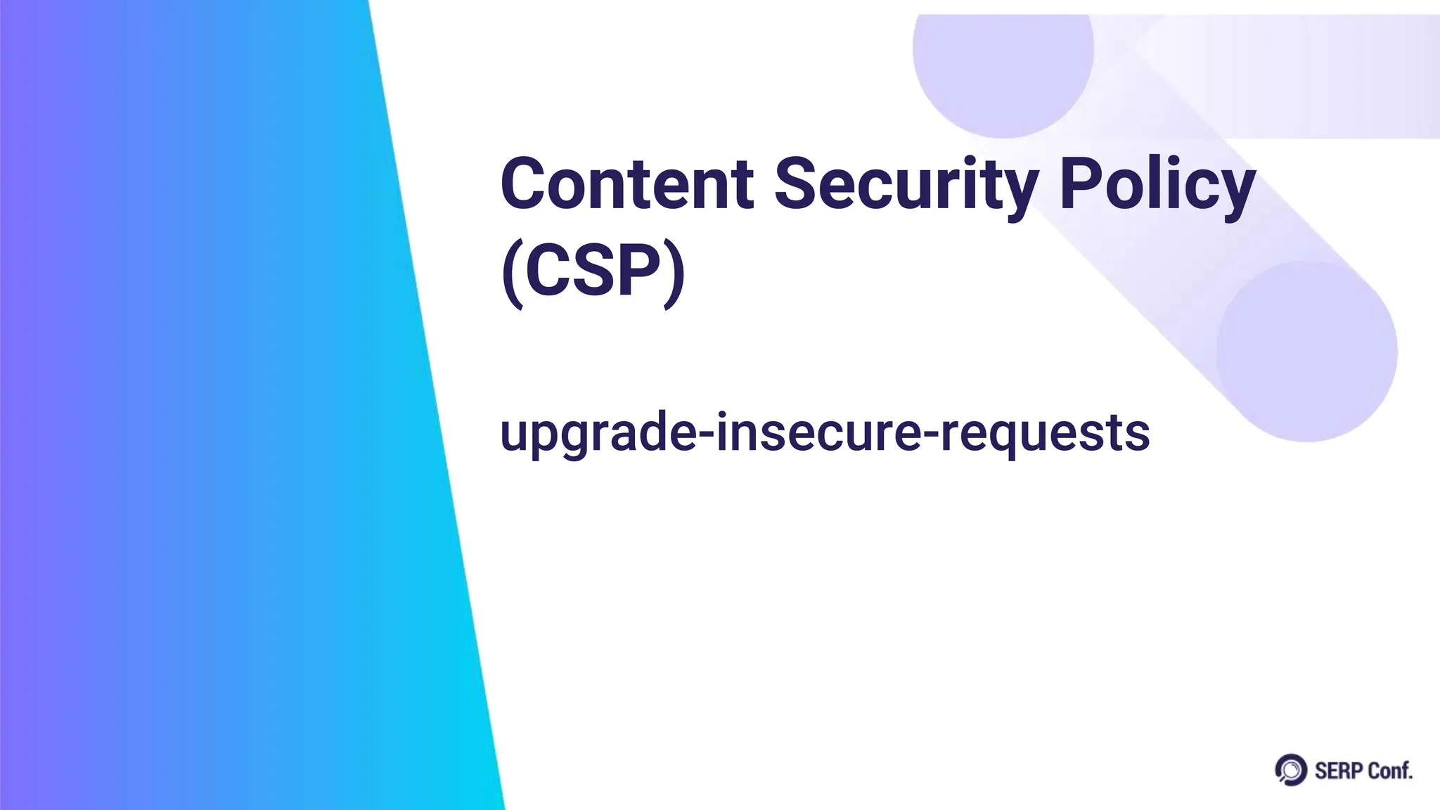 Content Security Policy
(CSP)
upgrade-insecure-requests
 