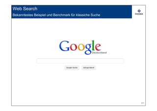 Web Search
Bekanntestes Beispiel und Benchmark für klassiche Suche




                                                          31
 