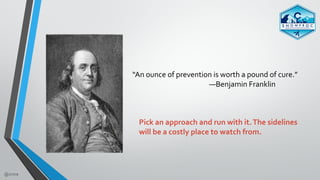 @zmre
“An	ounce	of	prevention	is	worth	a	pound	of	cure.”		
																																																—Benjamin	Frank...