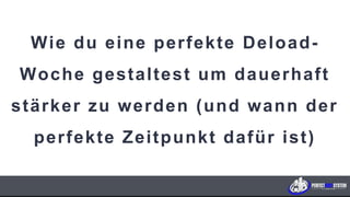 Wie du eine perfekte Deload-
Woche gestaltest um dauerhaft
stärker zu werden (und wann der
perfekte Zeitpunkt dafür ist)
K U N D E N F A B R I K . c o m
 