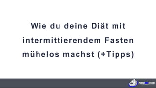 Wie du deine Diät mit
intermittierendem Fasten
mühelos machst (+Tipps)
K U N D E N F A B R I K . c o m
 