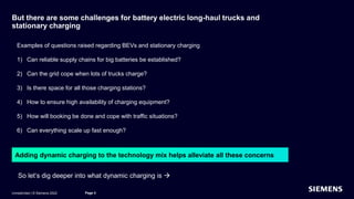 Unrestricted | © Siemens 2022
But there are some challenges for battery electric long-haul trucks and
stationary charging
...