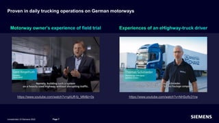 Unrestricted | © Siemens 2022
Proven in daily trucking operations on German motorways
https://www.youtube.com/watch?v=NHSo...