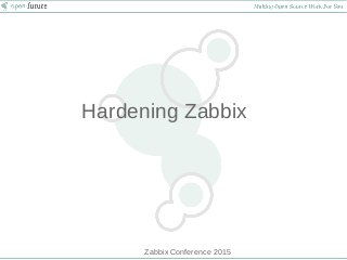 Zabbix Conference 2015
Hardening Zabbix
 