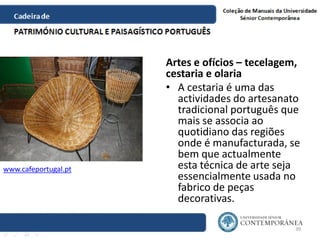 Artes e ofícios – tecelagem,
cestaria e olaria
• A cestaria é uma das
actividades do artesanato
tradicional português que
...
