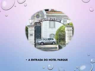 • A ENTRADA DO HOTEL PARQUE
 