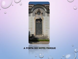 A PORTA DO HOTEL PARQUE
 