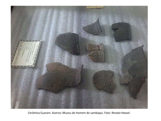 Cerâmica Guarani. Acervo: Museu do homem do sambaqui. Foto: Renato Hexsel.
 