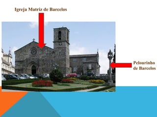 Igreja Matriz de Barcelos

Pelourinho
de Barcelos

 