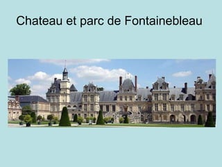 Chateau et parc de Fontainebleau  