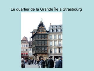 Le quartier de la Grande Île à Strasbourg   