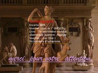 *La bibliographie :
Encarta 2009.
Internet (sites de l’ UNESCO )
Livre : le patrimoine mondial
(Dominique Audrerie ,Raphael
Souchier , Luc Vilar.)
Dictionnaire d’urbanisme.
merci pour votre attention.
 