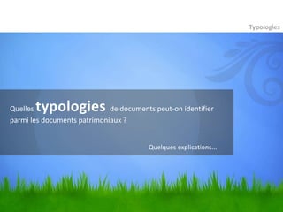 Typologies




Quellestypologies            de documents peut-on identifier
parmi les documents patrimoniaux ?


                                        Quelques explications...
 