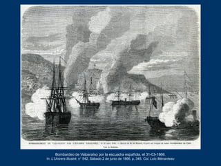 Bombardeo de Valparaíso por la escuadra española, el 31-03-1866.
In: L’Univers Illustré, n° 542, Sábado 2 de junio de 1866...
