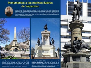 Monumentos a los marinos ilustres
de Valparaíso
Vicealmirante Manuel Blanco Encalada (1790-1876), uno de los forjadores de...