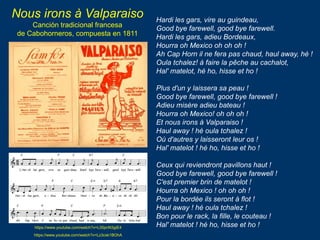 Nous irons à Valparaiso
Canción tradicional francesa
de Cabohorneros, compuesta en 1811
Hardi les gars, vire au guindeau,
...