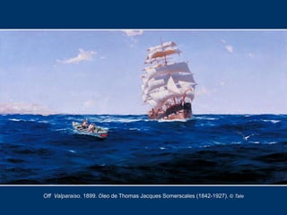 Off Valparaiso. 1899. Óleo de Thomas Jacques Somerscales (1842-1927). © Tate
 