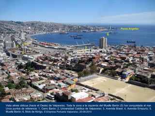 Vista aérea oblicua (hacia el Oeste) de Valparaíso. Toda la zona a la izquierda del Muelle Barón (5) fue conquistada al ma...