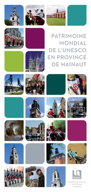 Fédération du Tourisme
de la Province
de Hainaut
Patrimoine
mondial
de l’Unesco
en Province
de Hainaut
 
