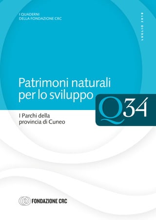 I Parchi della
provincia di Cuneo
I QUADERNI
DELLA FONDAZIONE CRC
LUGLIO2018
Patrimoni naturali
per lo sviluppo
34
 