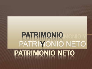 PATRIMONIO
         PATRIMONIO Y
       Y
 PATRIMONIO NETO
PATRIMONIO NETO
 