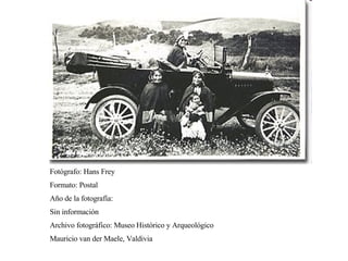 Fotógrafo: Hans Frey Formato: Postal Año de la fotografía: Sin información Archivo fotográfico: Museo Histórico y Arqueológico Mauricio van der Maele, Valdivia 