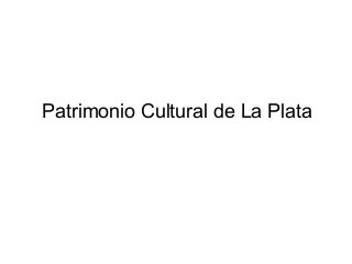 Patrimonio Cultural de La Plata

 