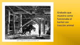 Grabado que
muestra como
funcionaba el
baritel con
tracción animal

 