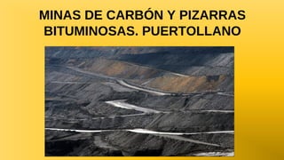 MINAS DE CARBÓN Y PIZARRAS
BITUMINOSAS. PUERTOLLANO

 