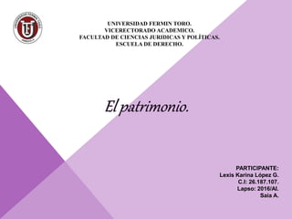 UNIVERSIDAD FERMIN TORO.
VICERECTORADO ACADEMICO.
FACULTAD DE CIENCIAS JURIDICAS Y POLÍTICAS.
ESCUELA DE DERECHO.
PARTICIPANTE:
Lexis Karina López G.
C.I: 26.187.107.
Lapso: 2016/AI.
Saia A.
 