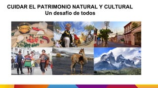 CUIDAR EL PATRIMONIO NATURAL Y CULTURAL
Un desafío de todos
 