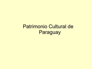 Patrimonio Cultural de
Paraguay
 