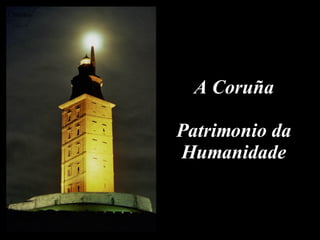 Torre de Hércules A Coruña Patrimonio da Humanidade 