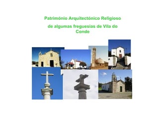 Património Arquitectónico Religioso de algumas freguesias de Vila do Conde 