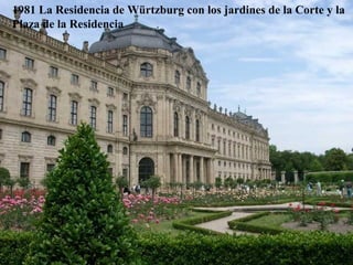 1981 La Residencia de Würtzburg con los jardines de la Corte y la
Plaza de la Residencia
 