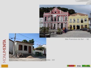 São Francisco do Sul - SC
Goiás - GO
 