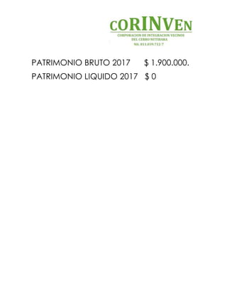 PATRIMONIO BRUTO 2017 $ 1.900.000.
PATRIMONIO LIQUIDO 2017 $ 0
 