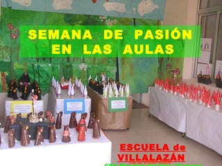 SEMANA  DE  PASIÓN EN  LAS  AULAS ESCUELA de VILLALAZÁN   - CRA Moraleja del Vino (Zamora) - Curso 2008-2009 