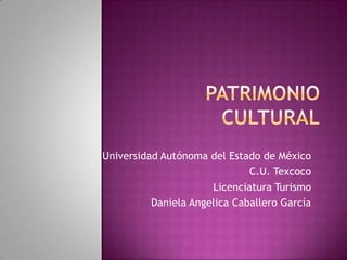 Universidad Autónoma del Estado de México
                              C.U. Texcoco
                      Licenciatura Turismo
          Daniela Angelica Caballero García
 